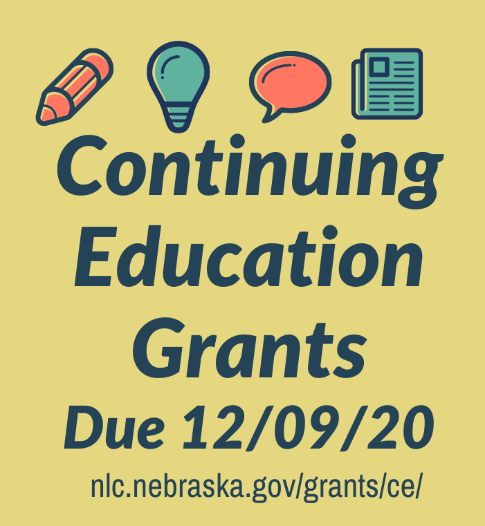 Continuing Education Grants. Due 12/09/20. Web address: nlc.nebraska.gov/grants/ce/