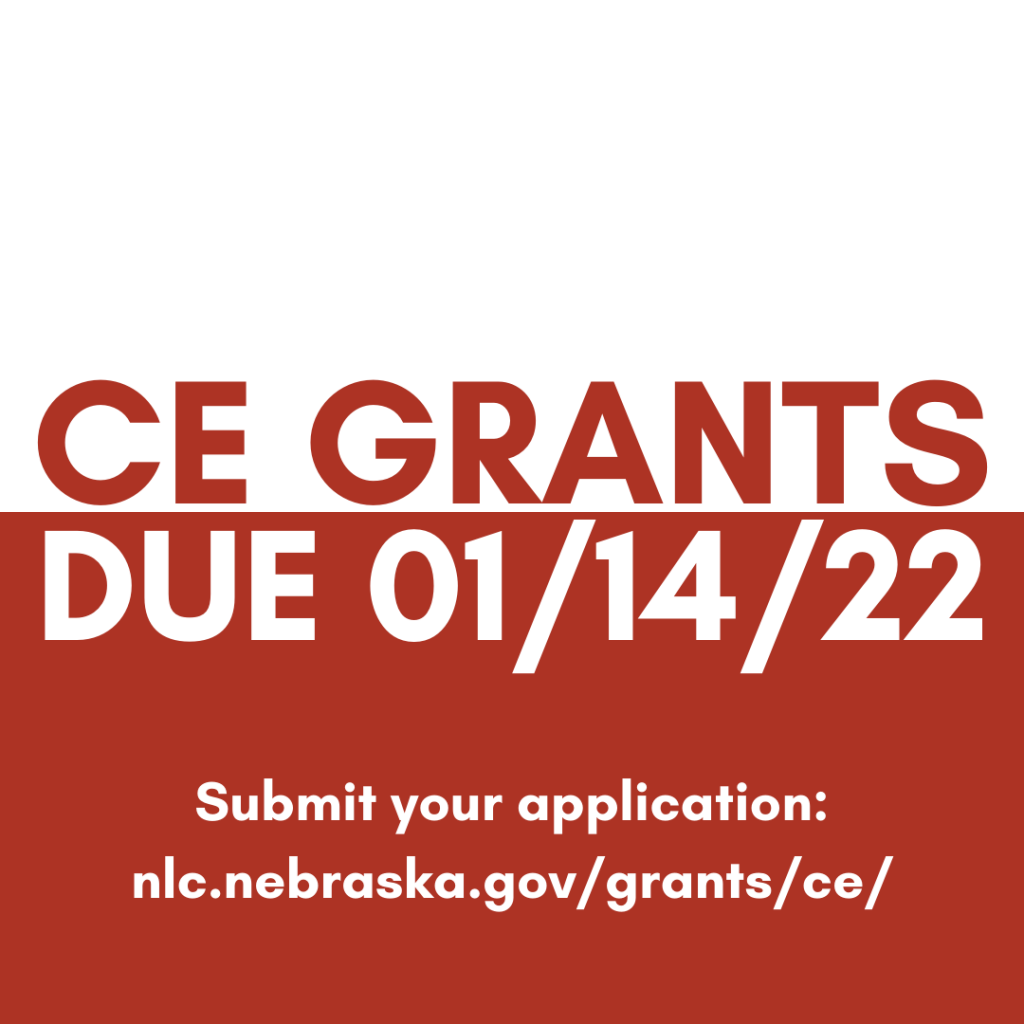 CE Grants Due 01/14/22. Submit your application: [link] nlc.nebraska.gov/grants/ce/