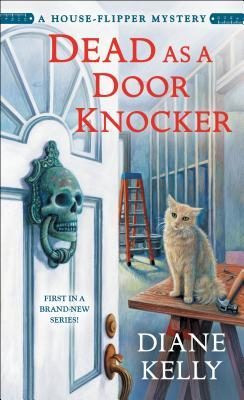 Cover of Dead as a Door Knocker by Diane Kelly. An ajar door opens into a house under construction, with a sandy-colored cat sitting on a work bench next to a hammer. An ornate teal skull served as the house's door knocker.