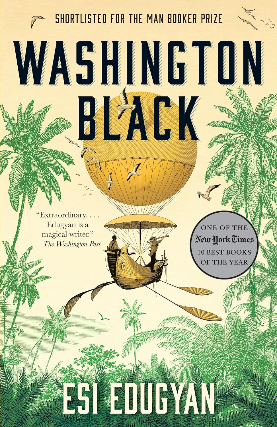 cover for Washington Black by Esi Edugyan. A golden baloon airship flies over a tropical scene. On the ship is a white man at the front with a long telescope looking out at the birds. Behind him in the rear is a young Black man with his back to the reader.